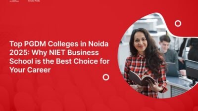 Top PGDM Colleges in Noida 2025: Why NIET Business School is the Best Choice for Your Career