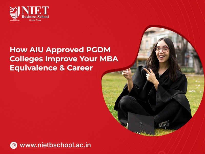 How AIU-Approved PGDM Colleges Improve Your MBA Equivalence & Career