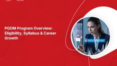PGDM Program Overview: Eligibility, Syllabus & Career Growth