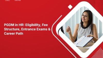 PGDM in HR: Eligibility, Fee Structure, Entrance Exams & Career Path