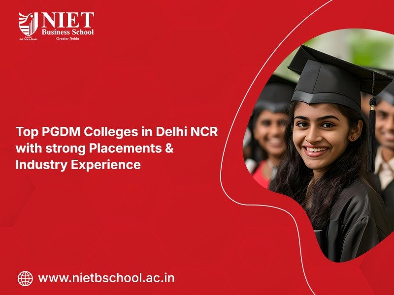 Best PGDM Colleges in Delhi NCR with strong Placements and Industry Experience