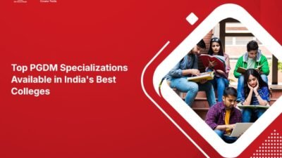 Top PGDM Specializations Available in India’s Best Colleges