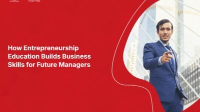 How Entrepreneurship Education Builds Business Skills for Future Managers